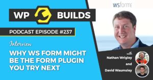 237 – Why WS Form might be the form plugin you’ll try next