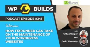 241 – How FixRunner can take on the maintenance of your WordPress websites