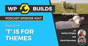 247 – ‘T’ is for Themes