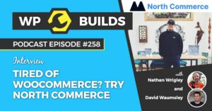258 – Tired of WooCommerce? Try North Commerce