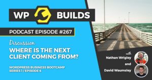 267 – Where’s the next client coming from? – Series 1 / Episode 6
