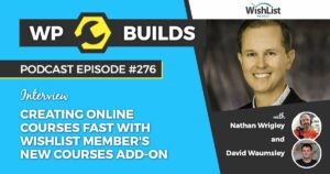 276 – Creating online courses fast with Wishlist Member’s new Courses add-on
