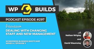 297 – Dealing with changing staff and new management