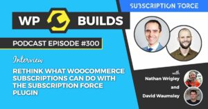 300 – Rethink what WooCommerce Subscriptions can do with the Subscription Force plugin