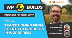 332 – Transitioning from clients to products in WordPress