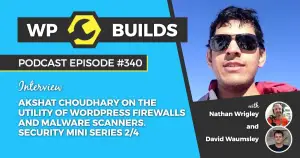 340 – Akshat Choudhary on the utility of WordPress firewalls and malware scanners. Security mini series 2/4
