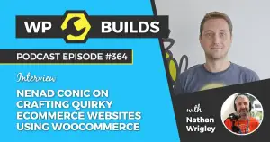 364 – Nenad Conic on crafting quirky eCommerce websites using WooCommerce