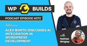 372 – Alex Borto discusses AI integration in WordPress development