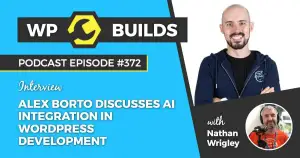 372 – Alex Borto discusses AI integration in WordPress development