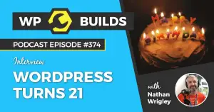 374 – WordPress turns 21. Hear from 21 voices about what WordPress means to them.