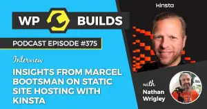 375 – Insights from Marcel Bootsman on static site hosting with Kinsta