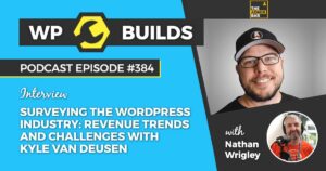 384 – Surveying the WordPress industry: Revenue trends and challenges with Kyle Van Deusen