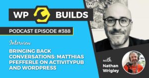 388 – Bringing Back Conversations: Matthias Pfefferle on ActivityPub and WordPress