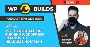 397 – Ben Butler on turning WordPress static with Headless Hostman