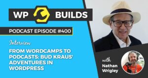 400 – From WordCamps to podcasts: Bud Kraus’ adventures in WordPress