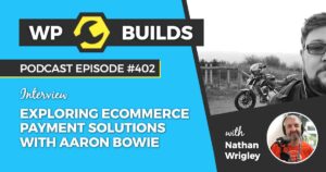 402 – Exploring eCommerce payment solutions with Aaron Bowie