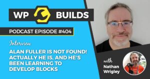 404 – Alan Fuller is not found! Actually he is, and he’s been learning to develop blocks
