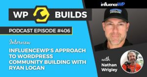 406 – InfluenceWP’s approach to WordPress community building with Ryan Logan