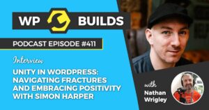 411 – Unity in WordPress: navigating fractures and embracing positivity with Simon Harper