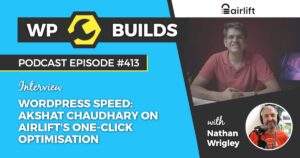 413 – WordPress speed: Akshat Chaudhary on Airlift’s one-click optimisation