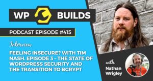 415 – Feeling Insecure? with Tim Nash. Episode 3 – The state of WordPress security and the transition to bcrypt