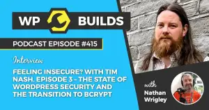 415 – Feeling Insecure? with Tim Nash. Episode 3 – The state of WordPress security and the transition to bcrypt