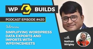 420 – Simplifying WordPress data exports and imports with WPSyncSheets