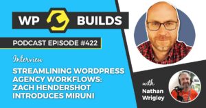 422 – Streamlining WordPress Agency Workflows: Zach Hendershot Introduces Miruni