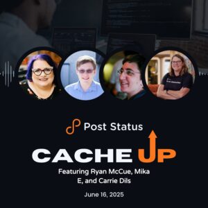Post Status Cache Up With Carrie Dils, Mika Epstein, and Ryan McCue