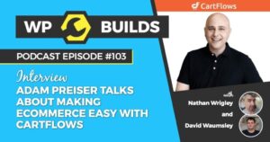 103 – Adam Preiser talks about making eCommerce easy with CartFlows