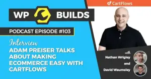 103 – Adam Preiser talks about making eCommerce easy with CartFlows