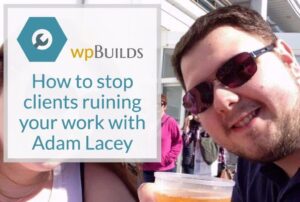 15 – How to stop clients ruining your work with Adam Lacey