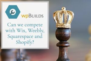 21 – Can we compete with Wix Weebly SquareSpace and Shopify?