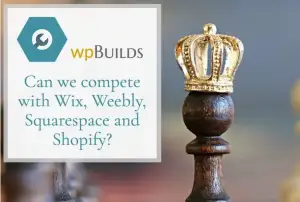 21 – Can we compete with Wix Weebly SquareSpace and Shopify?