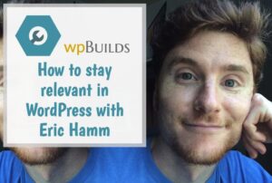 28 – How to stay relevant in WordPress with Eric Hamm