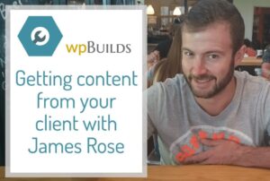 33 – Getting content from your client with James Rose