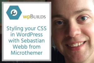 35 – Styling your CSS in WordPress with Sebastian Webb from Microthemer