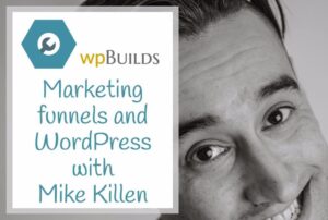36 – Marketing Funnels and WordPress with Mike Killen