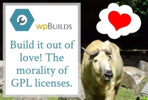 42 – Build it out of love. The morality of GPL licenses.