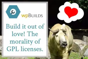 42 – Build it out of love. The morality of GPL licenses.