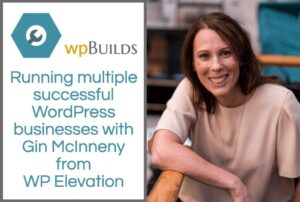 45 – Running multiple successful WordPress businesses with Gin McInneny from WP Elevation