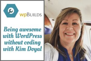 46 – Being awesome with WordPress without coding with Kim Doyal