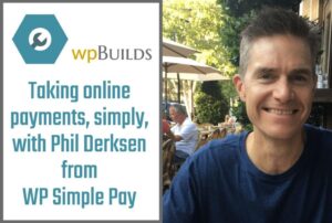 47 – Taking online payments, simply, with Phil Derksen from WP Simple Pay