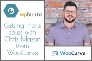 50 – Getting more sales with Chris Mason from WooCurve