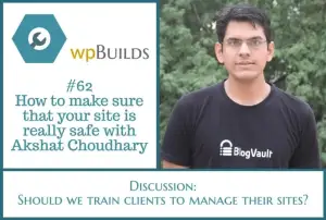 62 – How to make sure that your site is really safe with Akshat Choudhary