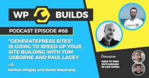 68 – “GeneratePress Sites” is going to speed up your site building with Tom Usborne and Paul Lacey