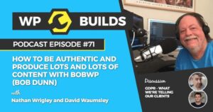 71 – How to be authentic and produce lots and lots of content with BobWP (Bob Dunn)
