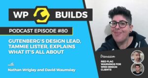 80 – Gutenberg’s design lead, Tammie Lister, explains what it’s all about