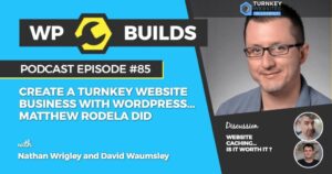 85 – Create a turnkey website business with WordPress… Matthew Rodela did