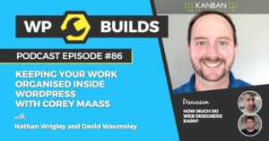 86 – Keeping your work organised inside WordPress with Corey Maass
